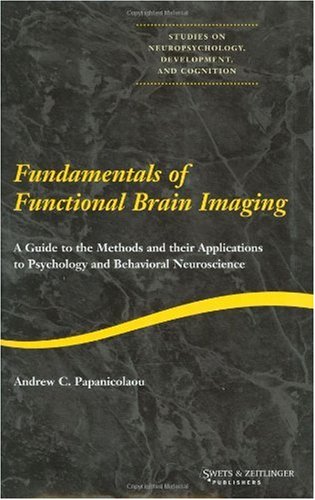 Fundamentals of Functional Brain Imaging: A Guide to the Methods and Their Applications to Psychology and Behavioral Neuroscience book