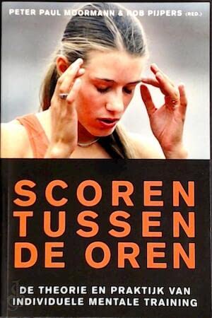 Scoren tussen de oren: de theorie en praktijk van individuele mentale training book