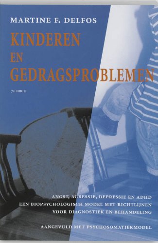 Kinderen en gedragsproblemen: angst, agressie, depressie en ADHD : een bio-psychologisch model met richtlijnen voor diagnostiek en behandeling : aangevuld met psychosomatiekmodel book