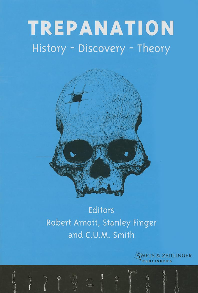 Trepanation: Discovery, History, Theory: History, Discovery, Theory (Studies on Neuropsychology, Development, and Cognition) Medicine