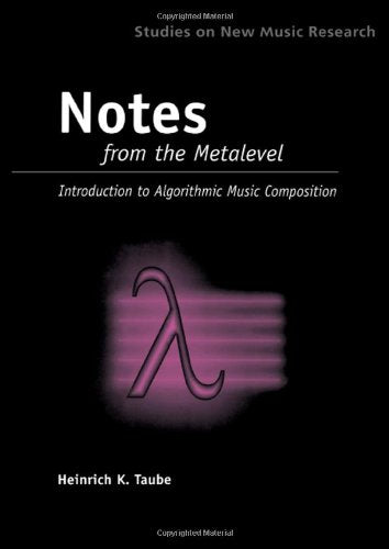 Notes From The Metalevel: An Introduction To Algorithmic Music Composition: An Introduction to Computer Composition (Studies on New Music Research, Band 6) Arts & Music