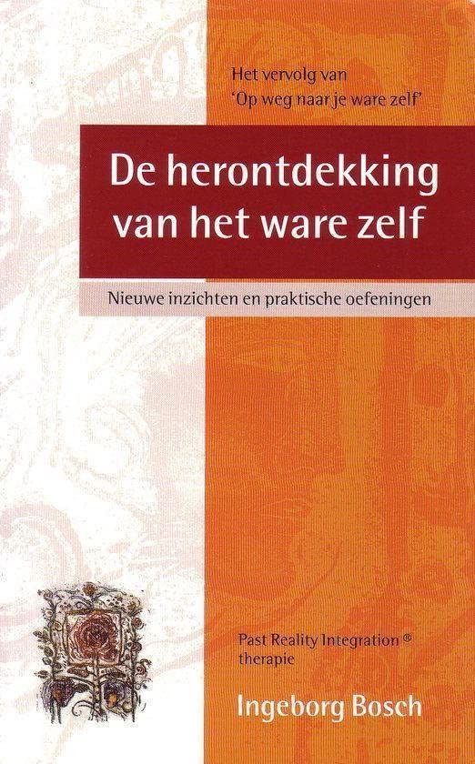De herontdekking van het ware zelf: nieuwe inzichten en praktische oefeningen : Past Reality Integration therapie book