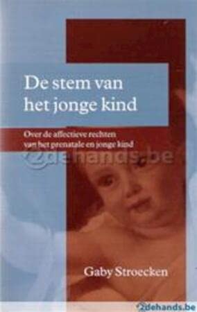 De stem van het jonge kind: over de affectieve rechten van het prenatale en jonge kind book