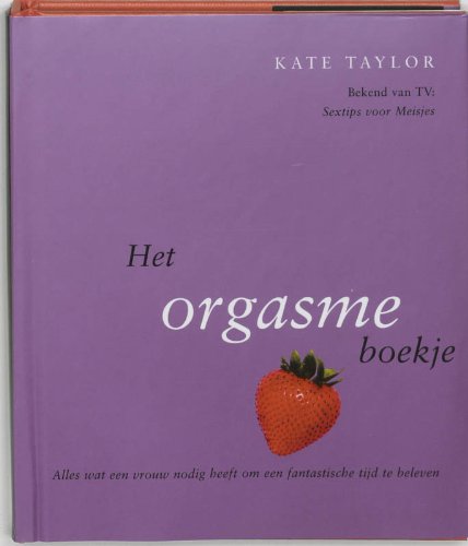 Het orgasme boekje: alles wat een vrouw nodig heeft om een fantastische tijd te beleven book