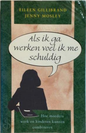 Als ik ga werken voel ik me schuldig: hoe moeders werk en kinderen kunnen combineren Books