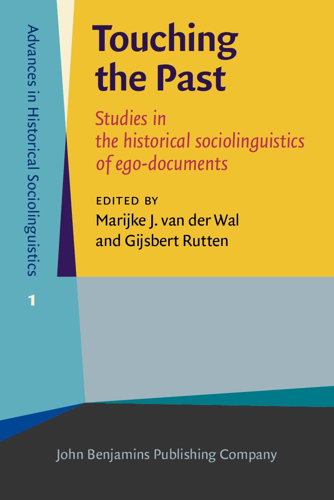 Touching the Past: Studies in the Historical Sociolinguistics of Ego-documents (Advances in Historical Sociolinguistics, 1, Band 1) Social Sciences
