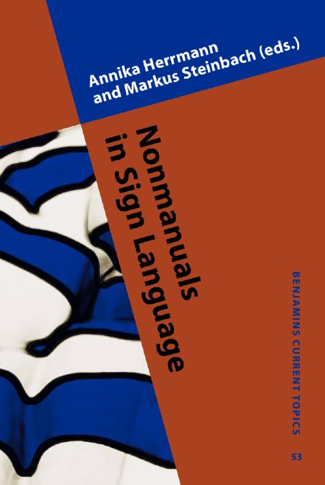 Nonmanuals in Sign Language (Benjamins Current Topics, 53, Band 53) Social Sciences
