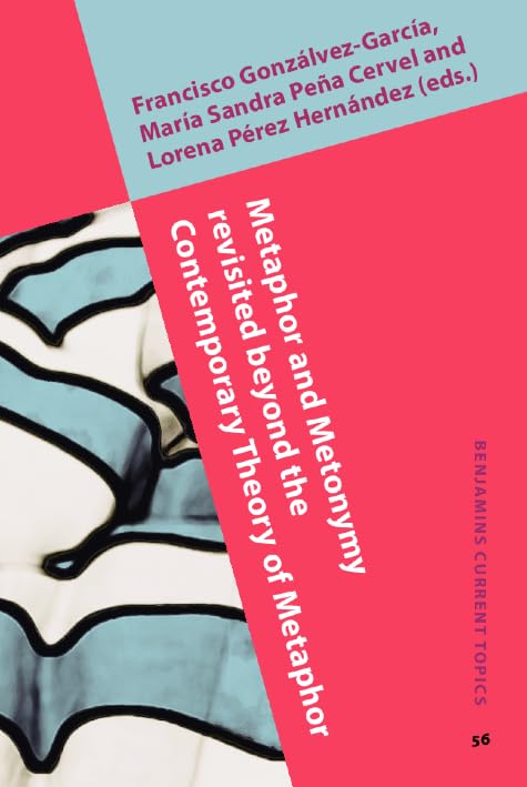 Metaphor and Metonymy revisited beyond the Contemporary Theory of Metaphor: Recent developments and applications (Benjamins Current Topics, 56, Band 56) Social Sciences