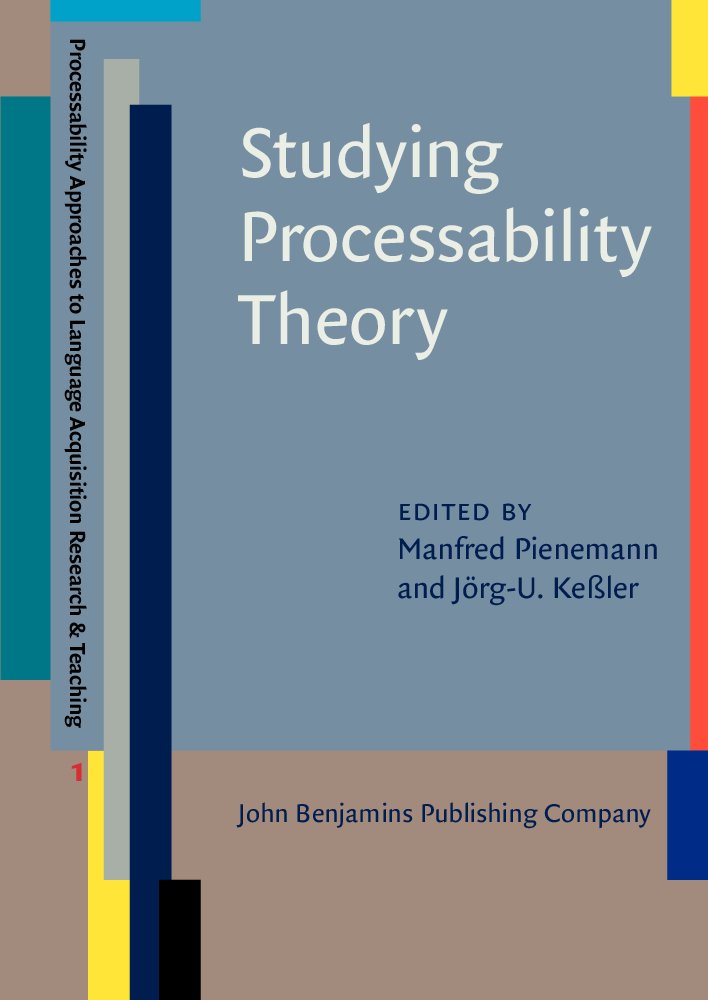 Studying Processability Theory: An Introductory Textbook (Processability Approaches to Language Acquisition Research & Teaching (PALART), 1, Band 1) Social Sciences