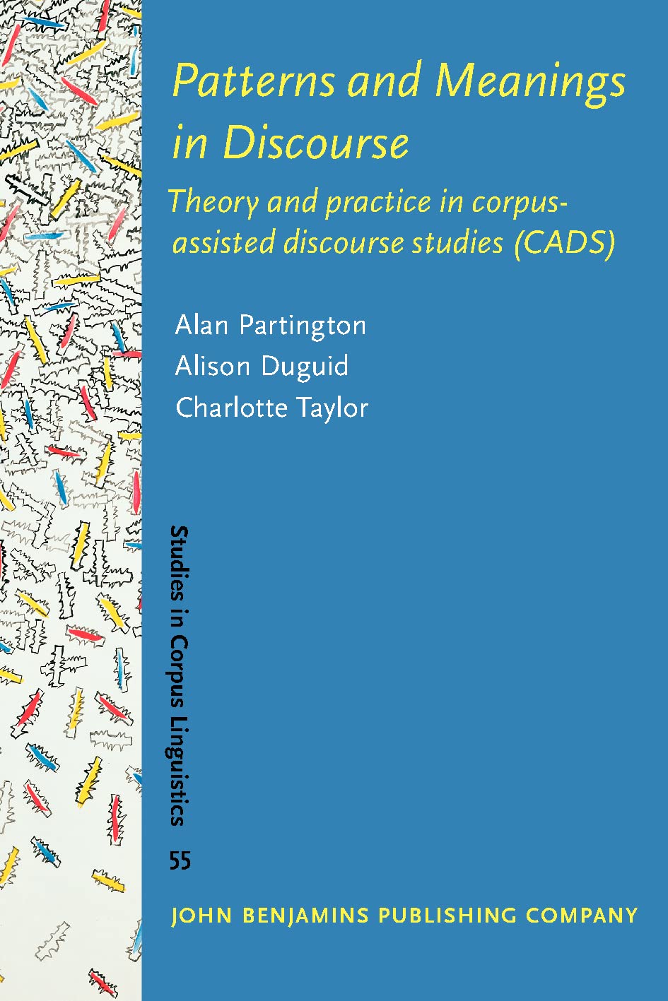 Patterns and Meanings in Discourse: Theory and practice in corpus-assisted discourse studies (CADS) (Studies in Corpus Linguistics, 55, Band 55) Social Sciences
