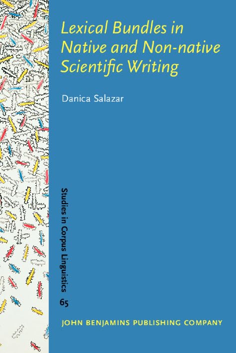 Lexical Bundles in Native and Non-Native Scientific Writing: Applying a Corpus-Based Study to Language Teaching (Studies in Corpus Linguistics, 65, Band 65) Social Sciences