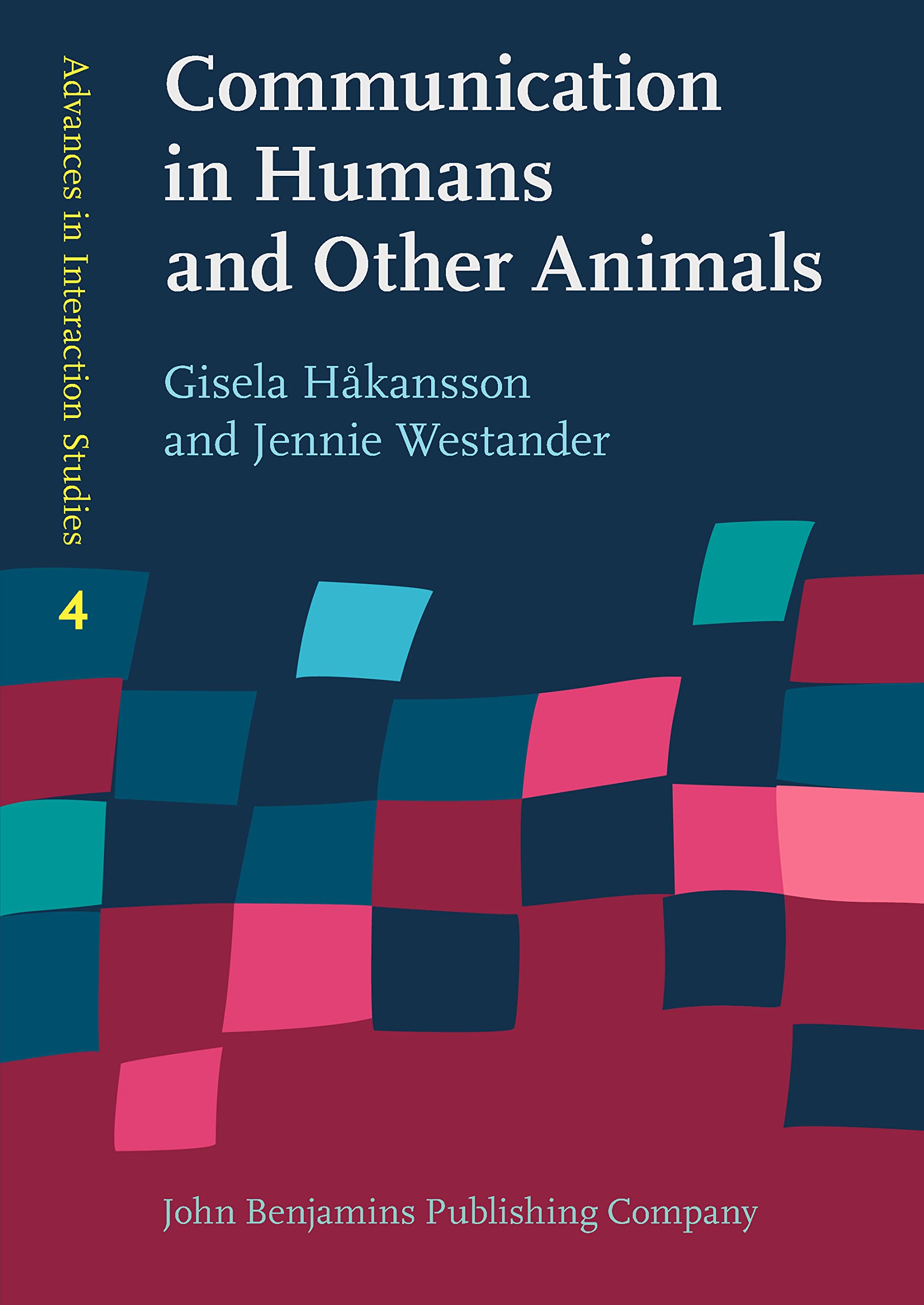 Communication in Humans and Other Animals (Advances in Interaction Studies, 4, Band 4) Social Sciences