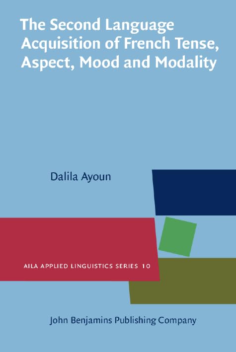 The Second Language Acquisition of French Tense, Aspect, Mood and Modality (AILA Applied Linguistics, 10, Band 10) Social Sciences