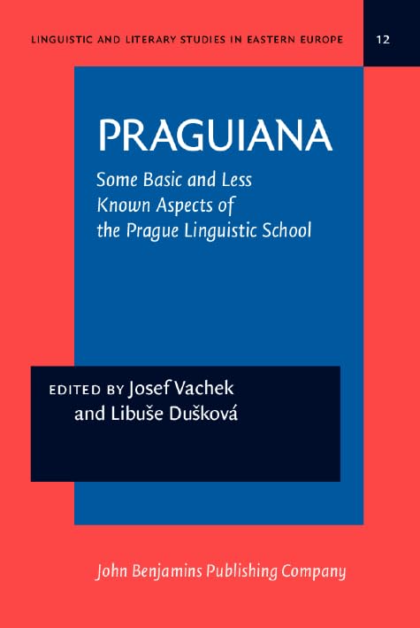 Praguiana: Some Basic and Less Known Aspects of the Prague Linguistic School (Linguistic and Literary Studies in Eastern Europe, Band 12) Social Sciences