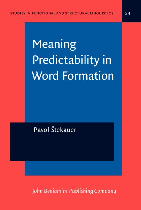 Meaning Predictability in Word Formation: Novel, context-free naming units (Studies in Functional and Structural Linguistics, Band 54) Social Sciences
