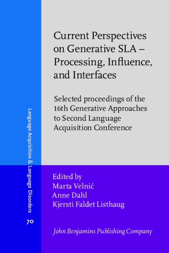 Current Perspectives on Generative Sla - Processing, Influence, and Interfaces: Selected Proceedings of the 15th Generative Approaches to Second ... and Language Disorders, 70, Band 70) Social Sciences