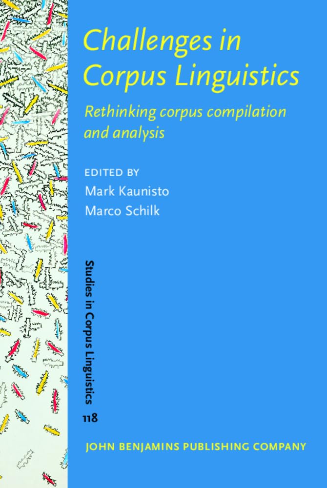 Challenges in Corpus Linguistics: Rethinking Corpus Compilation and Analysis (Studies in Corpus Linguistics, 118, Band 118) Social Sciences