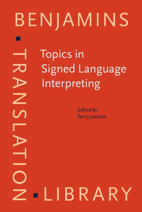 Topics in Signed Language Interpreting: Theory and practice (Benjamins Translation Library, 63, Band 63) Social Sciences