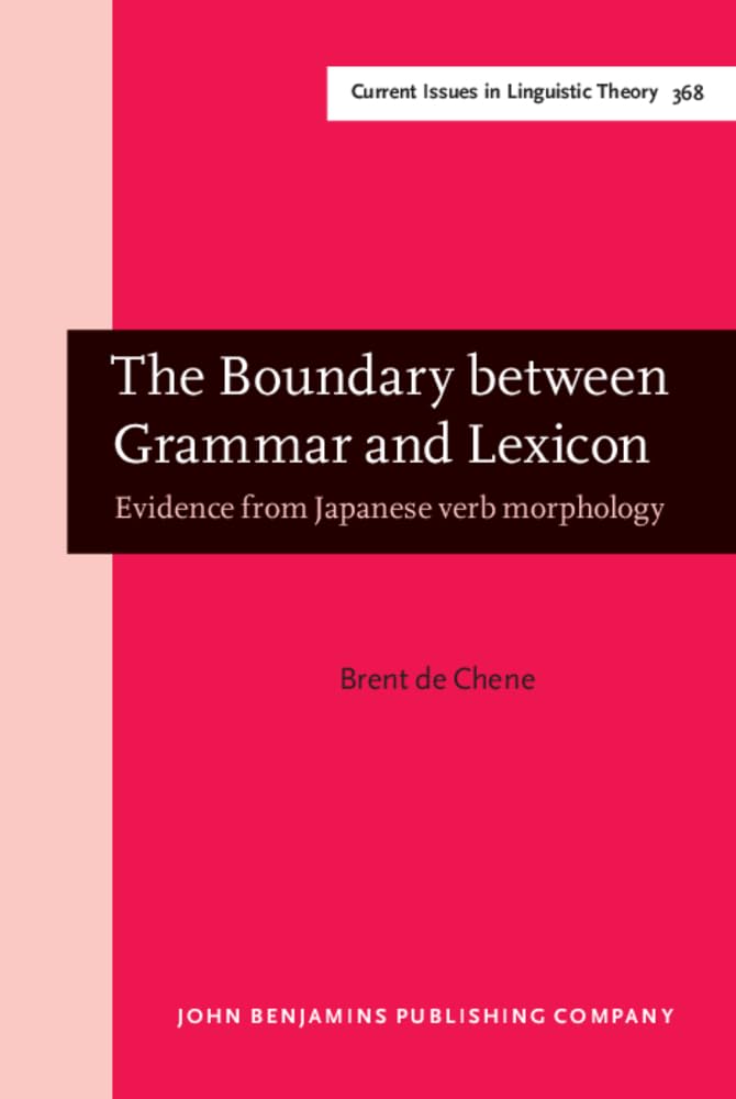 The Boundary between Grammar and Lexicon: Evidence from Japanese verb morphology (Current Issues in Linguistic Theory, Band 368) Social Sciences