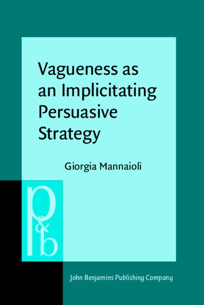 Vagueness As an Implicitating Persuasive Strategy (Pragmatics & Beyond New, 350, Band 350) Social Sciences