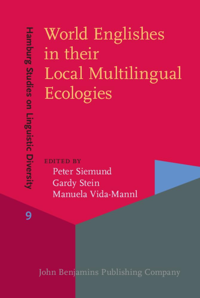 World Englishes in Their Local Multilingual Ecologies (Hamburg Studies on Linguistic Diversity, 9, Band 9) Social Sciences