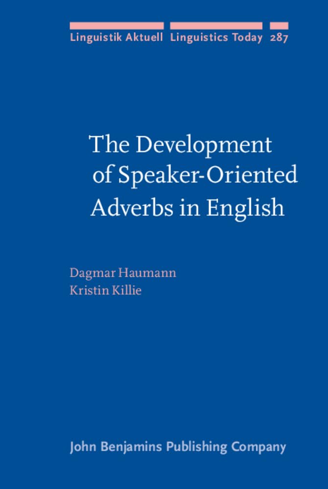 The Development of Speaker-Oriented Adverbs in English: Reanalysis, ellipsis, lexicalization or analogy? (Linguistik Aktuell/Linguistics Today, Band 287) Social Sciences