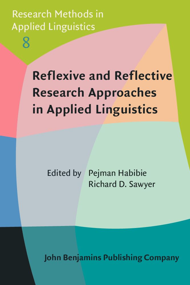 Reflexive and Reflective Research Approaches in Applied Linguistics (Research Methods in Applied Linguistics, 8, Band 8) Social Sciences