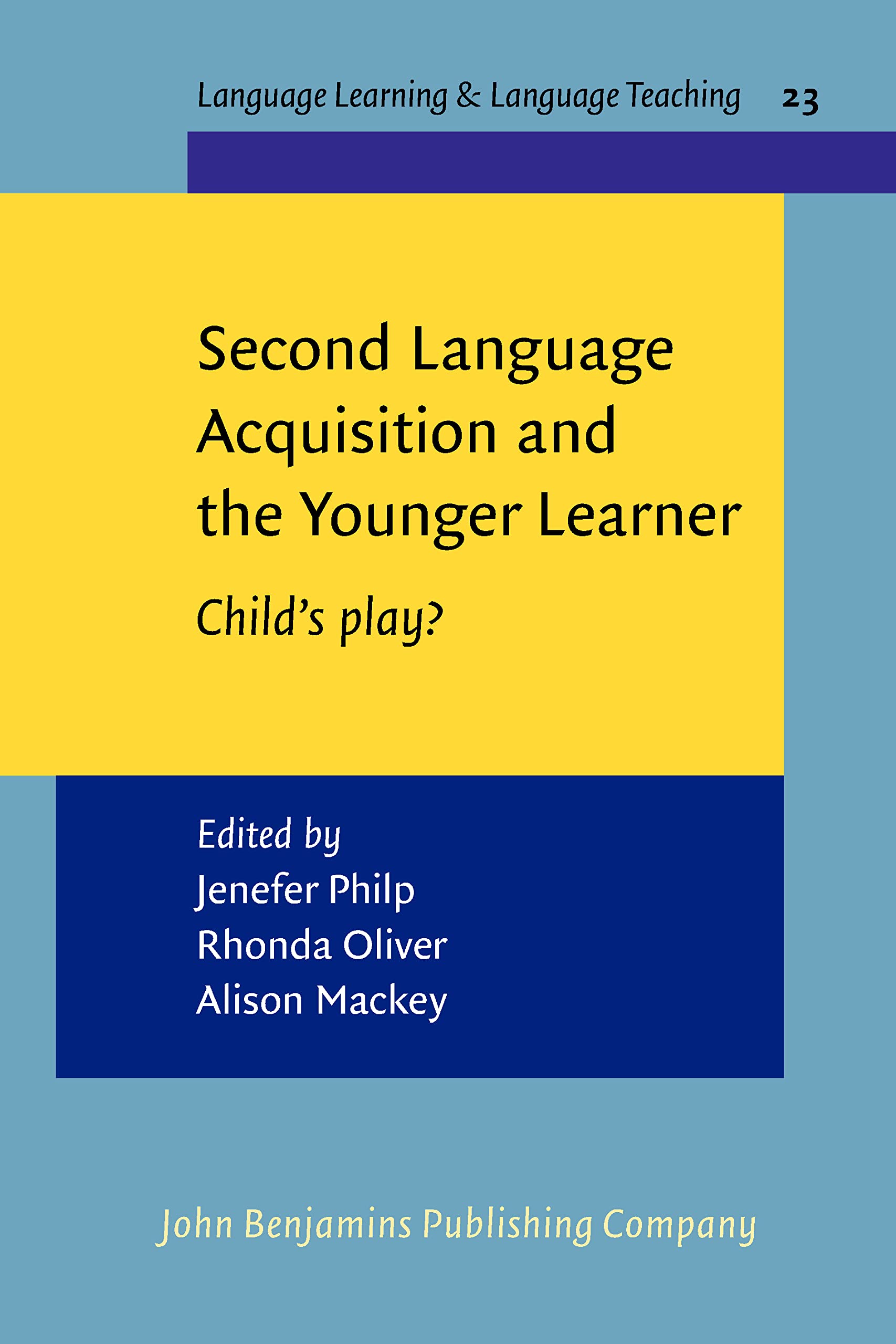Second Language Acquisition And The Younger Learner: Child's Play? (Language Learning & Language Teaching, 23, Band 23) Social Sciences