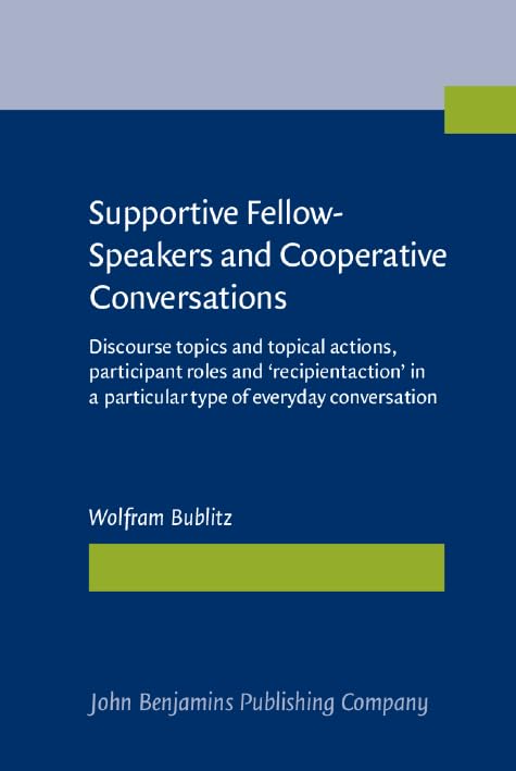 Supportive Fellow-Speakers and Cooperative Conversations: Discourse topics and topical actions, participant roles and 'recipientaction' in a particular type of everyday conversation book
