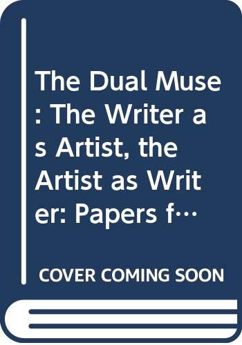 The Dual Muse: The Writer as Artist, the Artist as Writer: Papers from the International Writers Center Symposium, 7–9 Nov. 1997 Contemporary literature
