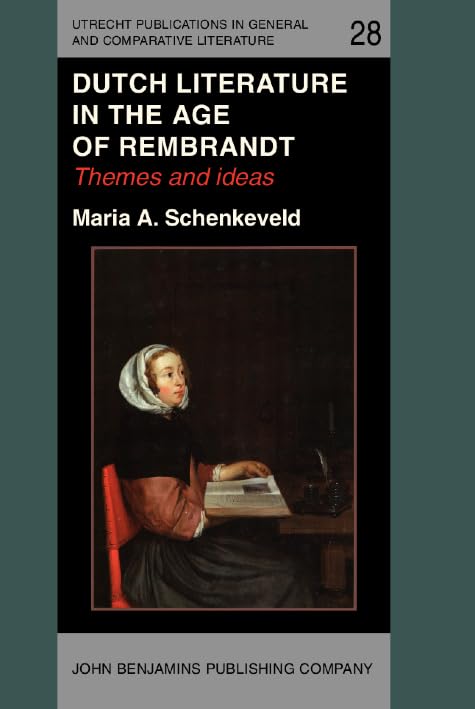 Dutch Literature in the Age of Rembrandt: Themes and ideas (Utrecht Publications in General and Comparative Literature, Band 28) Contemporary literature Books