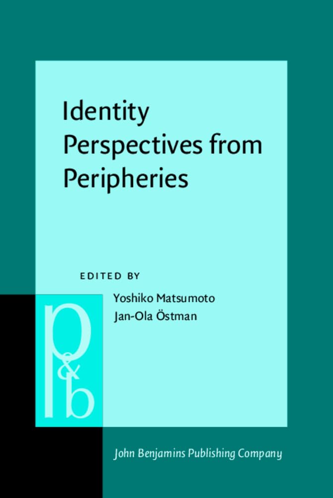 Identity Perspectives from Peripheries (Pragmatics & Beyond New Series, 352, Band 352) Social Sciences
