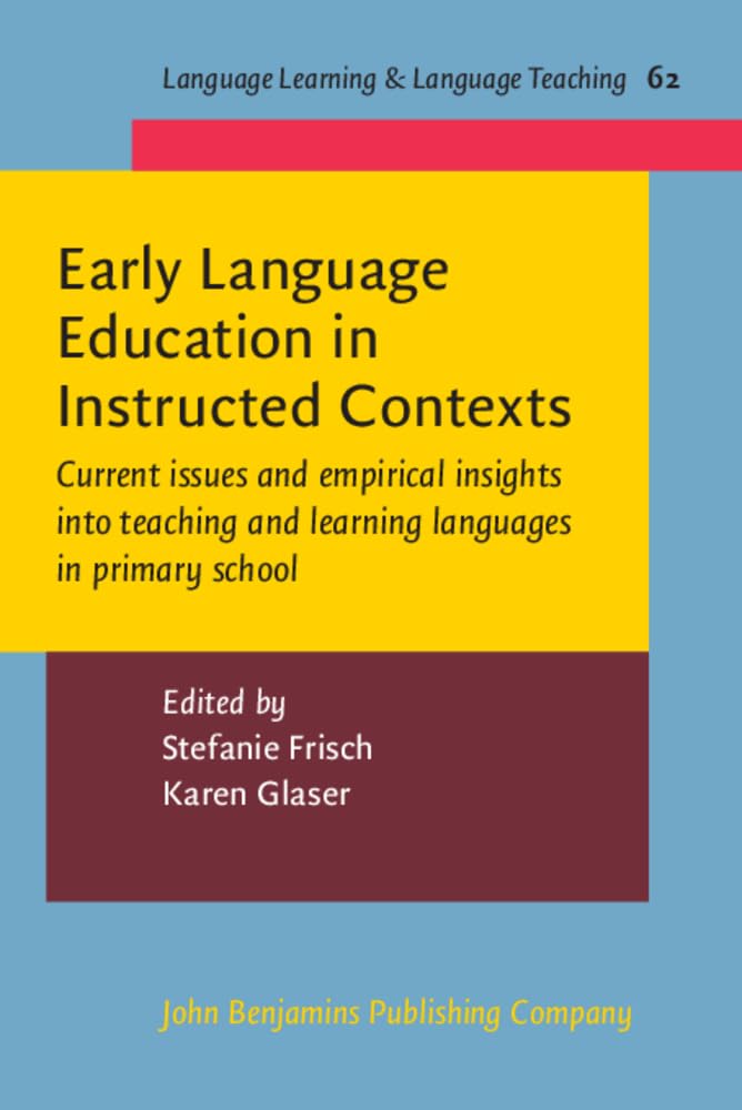 Early Language Education in Instructed Contexted: Current Issues and Empirical Insights into Teaching and Learning Languages in Primary School (Language Learning & Language Teaching, 62, Band 62) Education & Training
