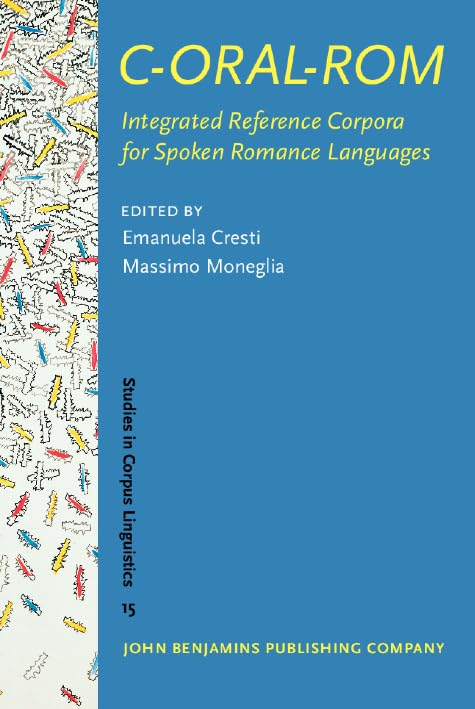 C-ORAL-ROM: Integrated Reference Corpora for Spoken Romance Languages (Studies in Corpus Linguistics, Band 15) Social Sciences