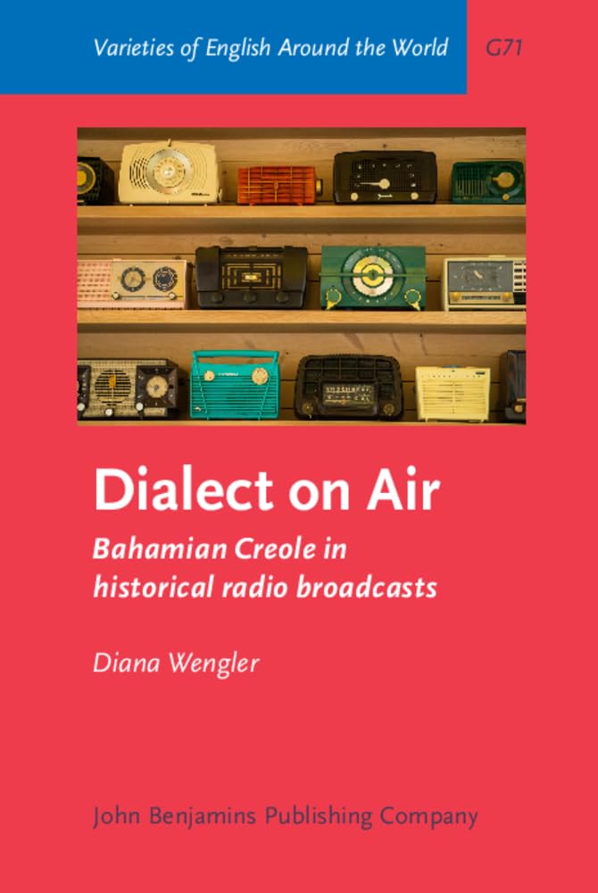 Dialect on Air: Bahamian Creole in historical radio broadcasts (Varieties of English Around the World) Social Sciences