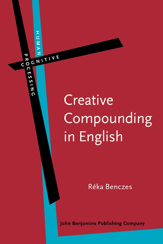 Creative Compounding in English: The Semantics of Metaphorical and Metonymical Noun-noun Combinations (Human Cognitive Processing, 19, Band 19) Social Sciences