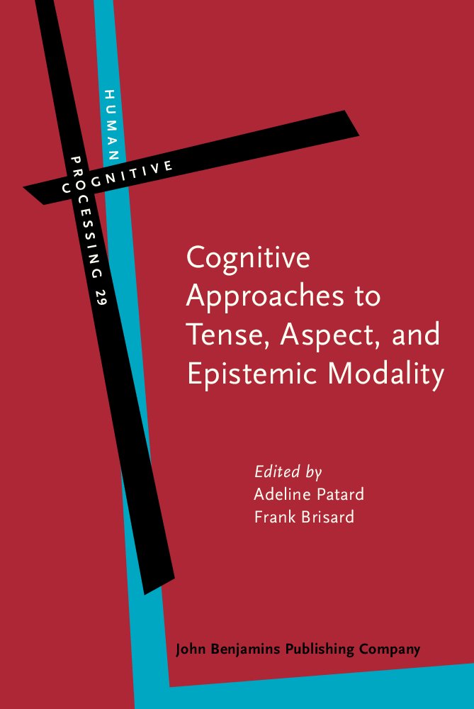 Cognitive Approaches to Tense, Aspect, and Epistemic Modality (Human Cognitive Processing, 29, Band 29) Social Sciences