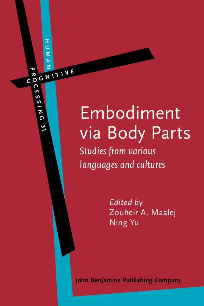 Embodiment Via Body Parts: Studies from Various Languages and Cultures (Human Cognitive Processing, 31, Band 31) Social Sciences