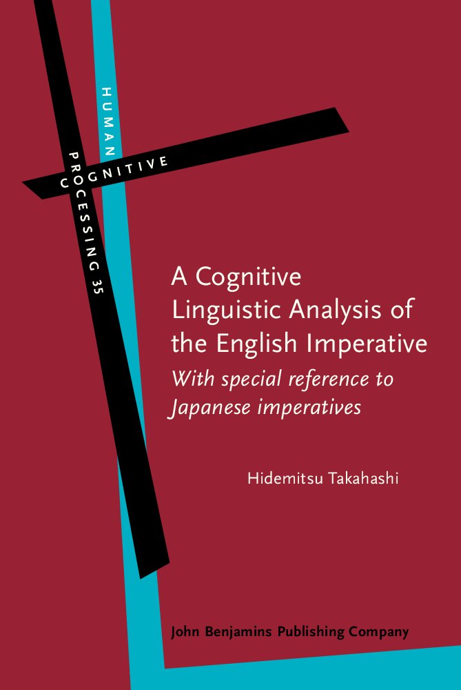 A Cognitive Linguistic Analysis of the English Imperative: With Special Reference to Japanese Imperatives (Human Cognitive Processing, 35, Band 35) Social Sciences