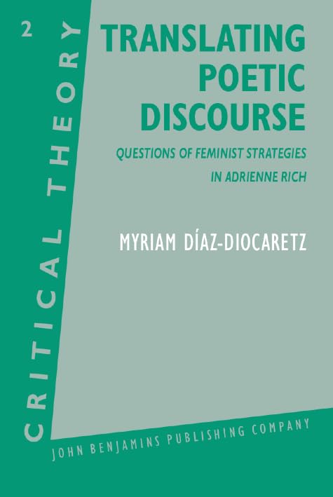 Translating Poetic Discourse: Questions of feminist strategies in Adrienne Rich (Critical Theory, Band 2) Books