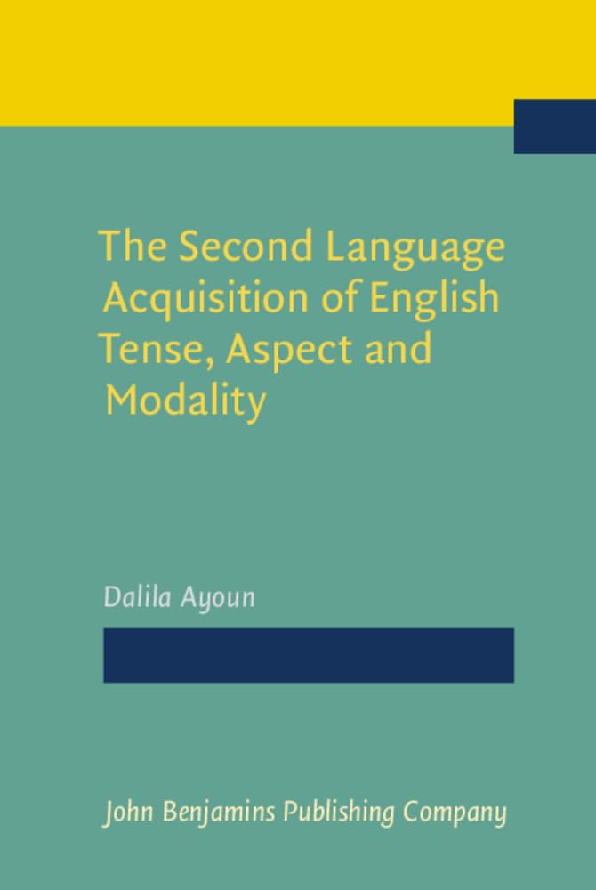 The Second Language Acquisition of English Tense, Aspect and Modality Social Sciences