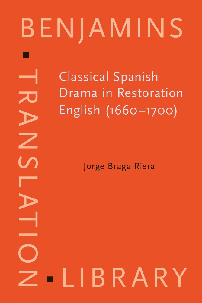 Classical Spanish Drama in Restoration English 1660–1700 (Benjamins Translation Library (BTL), 85, Band 85) Social Sciences