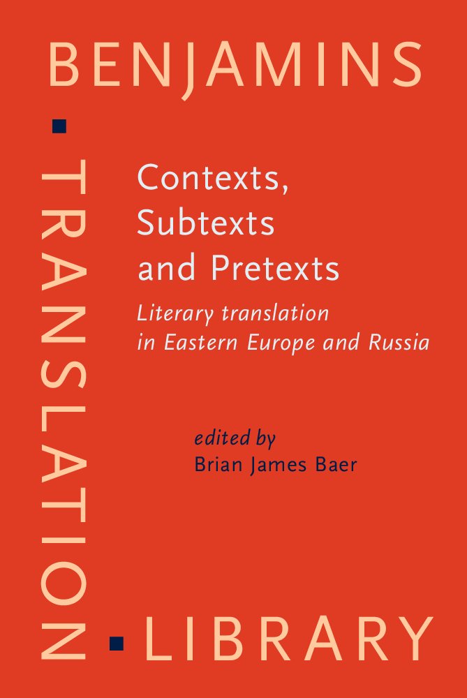 Contexts, Subtexts and Pretexts: Literary Translation in Eastern Europe and Russia (Benjamins Translation Library, 89, Band 89) Social Sciences