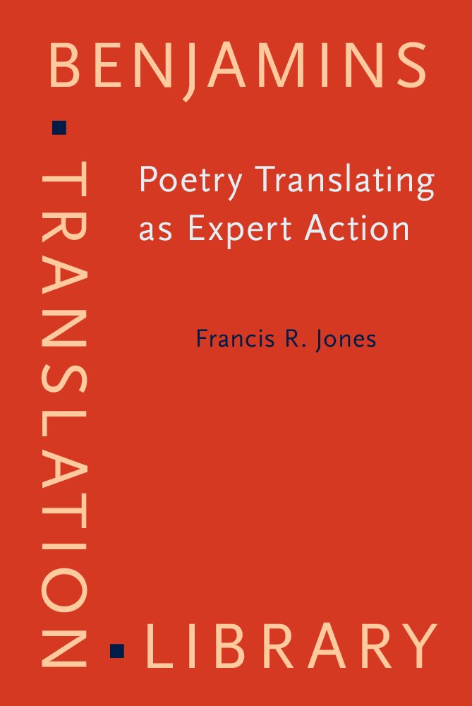 Poetry Translating As Expert Action: Processes, Priorities and Networks (Benjamins Translation Library, 97, Band 97) Social Sciences