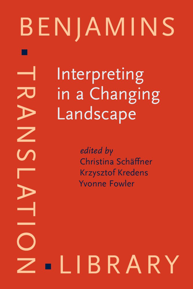Interpreting in a Changing Landscape: Selected papers from Critical Link 6 (Benjamins Translation Library (BTL), 109, Band 109) Social Sciences