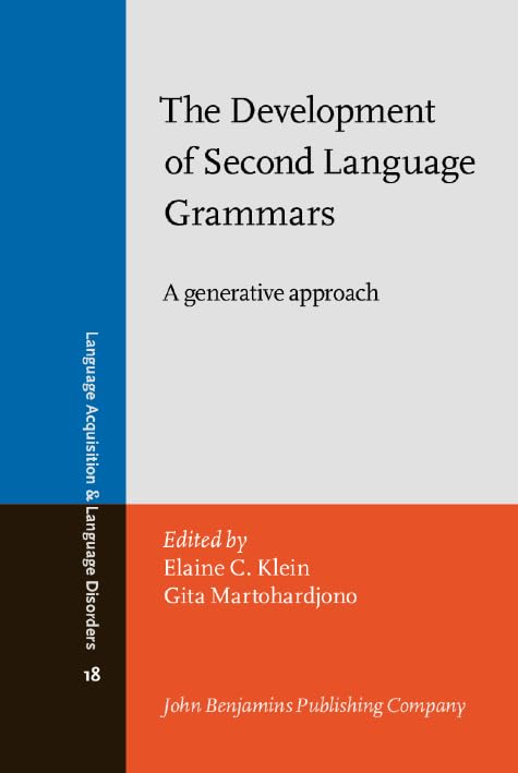 The Development of Second Language Grammars: A generative approach (Language Acquisition and Language Disorders, Band 18) Social Sciences