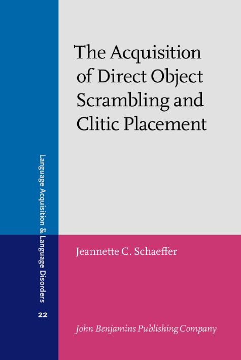 The Acquisition of Direct Object Scrambling and Clitic Placement: Syntax and pragmatics (Language Acquisition and Language Disorders, Band 22) Social Sciences