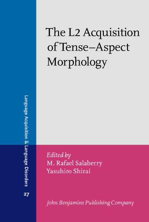The L2 Acquisition of Tense–Aspect Morphology (Language Acquisition and Language Disorders, Band 27) Social Sciences