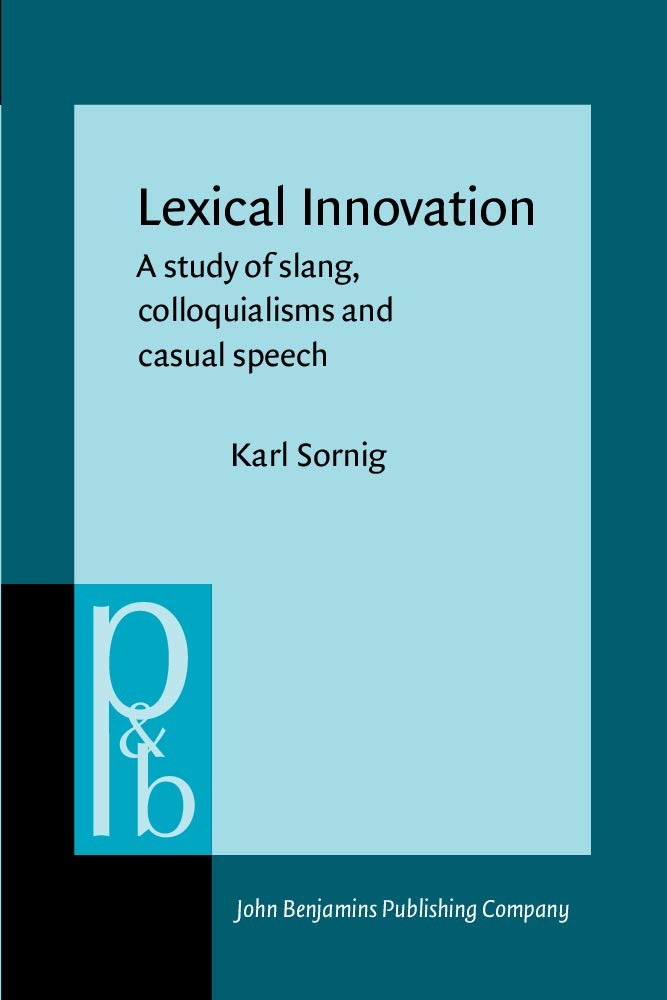 Lexical Innovation: A Study of Slang, Colloquialisms and Casual Speech (Pragmatics & Beyond) Social Sciences