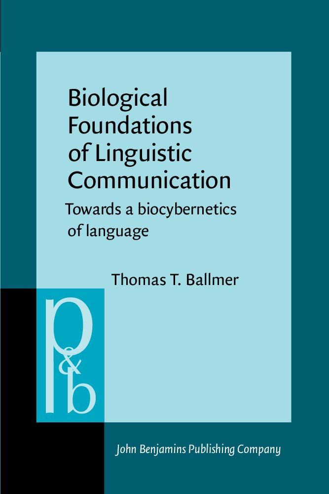 Biological Foundations of Linguistic Communication: Towards a Biocybernetics of Language (Pragmatics & Beyond) Social Sciences